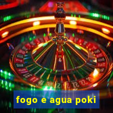 fogo e agua poki